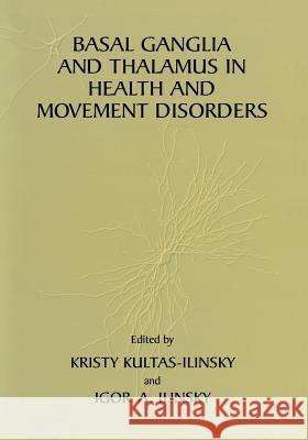 Basal Ganglia and Thalamus in Health and Movement Disorders Kristy Kultas-Ilinsky Igor A. Ilinsky Igor A 9781461354543 Springer