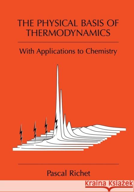 The Physical Basis of Thermodynamics: With Applications to Chemistry Richet, Pascal 9781461354550 Springer