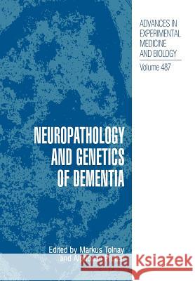 Neuropathology and Genetics of Dementia Markus Tolnay Alphonse Probst 9781461354611 Springer