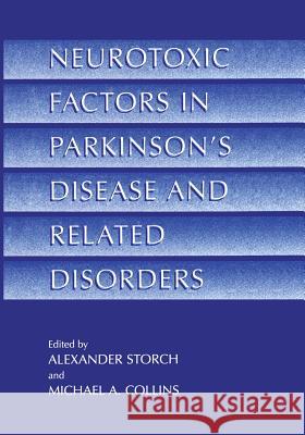 Neurotoxic Factors in Parkinson's Disease and Related Disorders Alexander Storch Michael A. Collins Michael A 9781461354703 Springer