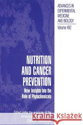 Nutrition and Cancer Prevention: New Insights Into the Role of Phytochemicals American Institute for Cancer Research 9781461354772