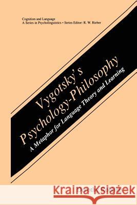 Vygotsky's Psychology-Philosophy: A Metaphor for Language Theory and Learning Robbins, Dorothy 9781461354826 Springer