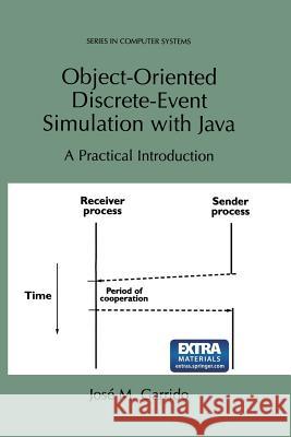 Object-Oriented Discrete-Event Simulation with Java: A Practical Introduction Garrido, José M. 9781461354956