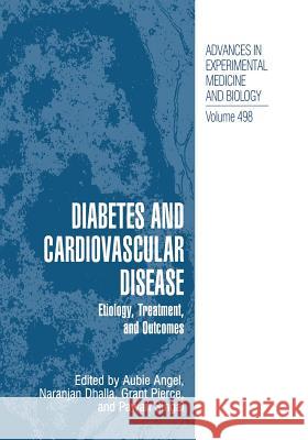 Diabetes and Cardiovascular Disease: Etiology, Treatment, and Outcomes Angel, Aubie 9781461354963 Springer