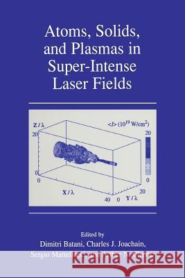 Atoms, Solids, and Plasmas in Super-Intense Laser Fields Dimitri Batani Charles J. Joachain S. Martellucci 9781461355113 Springer