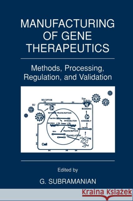 Manufacturing of Gene Therapeutics: Methods, Processing, Regulation, and Validation Subramanian, G. 9781461355120 Springer