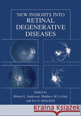 New Insights Into Retinal Degenerative Diseases Robert E. Anderson Matthew M. Lavail Joe G. Hollyfield 9781461355137