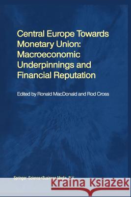 Central Europe Towards Monetary Union: Macroeconomic Underpinnings and Financial Reputation MacDonald, Ronald 9781461355274 Springer