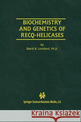 Biochemistry and Genetics of Recq-Helicases David B. Lombard David B 9781461355373 Springer