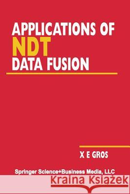 Applications of Ndt Data Fusion Gros, Xavier E. 9781461355403 Springer