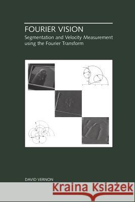Fourier Vision: Segmentation and Velocity Measurement Using the Fourier Transform Vernon, David 9781461355410 Springer