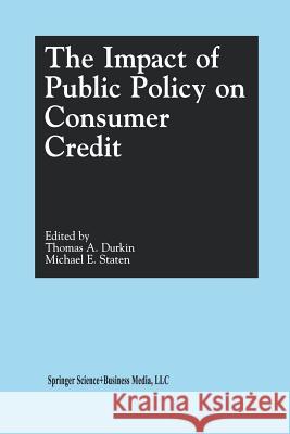 The Impact of Public Policy on Consumer Credit Thomas A. Durkin Michael E. Staten Thomas A 9781461355427