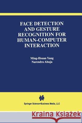 Face Detection and Gesture Recognition for Human-Computer Interaction Ming-Hsuan Yang                          Narendra Ahuja 9781461355465 Springer