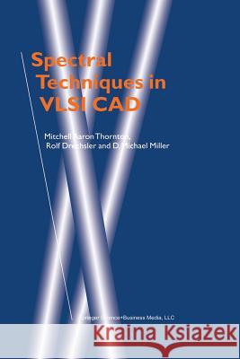 Spectral Techniques in VLSI CAD Mitchell Aaron Thornton Rolf Drechsler D. Michael Miller 9781461355472 Springer