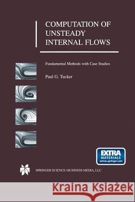 Computation of Unsteady Internal Flows: Fundamental Methods with Case Studies Tucker, Paul G. 9781461355540