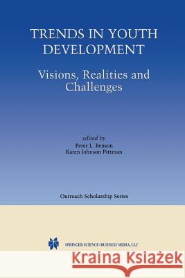 Trends in Youth Development: Visions, Realities and Challenges Benson, Peter L. 9781461355649