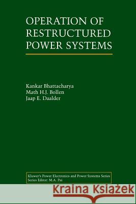 Operation of Restructured Power Systems Kankar Bhattacharya Math H Jaap E 9781461355670 Springer