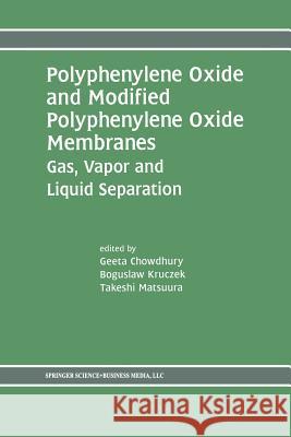 Polyphenylene Oxide and Modified Polyphenylene Oxide Membranes: Gas, Vapor and Liquid Separation Chowdhury, Geeta 9781461355762