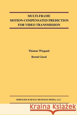 Multi-Frame Motion-Compensated Prediction for Video Transmission Thomas Wiegand Bernd Girod 9781461355786