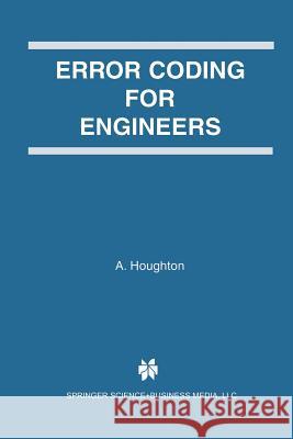 Error Coding for Engineers A. Houghton 9781461355892 Springer