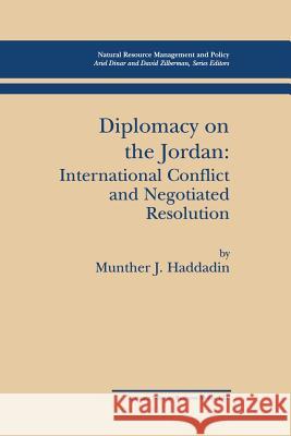 Diplomacy on the Jordan: International Conflict and Negotiated Resolution Haddadin, Munther J. 9781461355915 Springer
