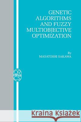 Genetic Algorithms and Fuzzy Multiobjective Optimization Masatoshi Sakawa 9781461355946 Springer