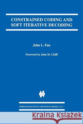 Constrained Coding and Soft Iterative Decoding John L. Fan John L 9781461355977 Springer