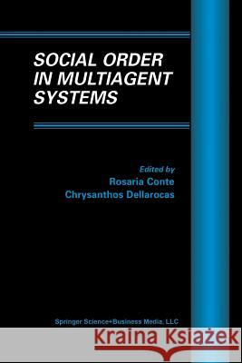 Social Order in Multiagent Systems Rosaria Conte Chris Dellarocas 9781461356127 Springer