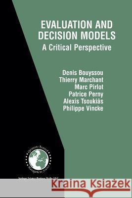 Evaluation and Decision Models: A Critical Perspective Bouyssou, Denis 9781461356318 Springer