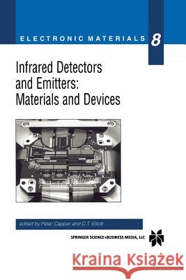 Infrared Detectors and Emitters: Materials and Devices Peter Capper C. T. Elliott 9781461356387