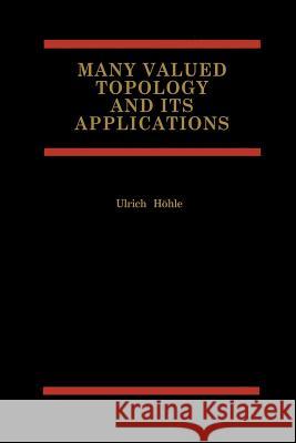 Many Valued Topology and Its Applications Ulrich Hohle 9781461356431 Springer