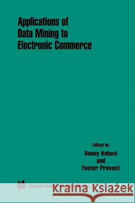 Applications of Data Mining to Electronic Commerce Ronny Kohavi Foster Provost 9781461356486