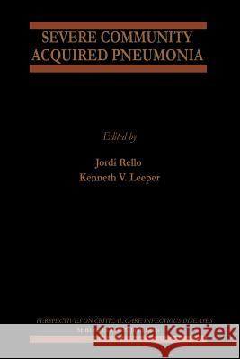 Severe Community Acquired Pneumonia Jordi Rello Kenneth V. Leeper 9781461356509 Springer