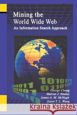 Mining the World Wide Web: An Information Search Approach Chang, George 9781461356547 Springer