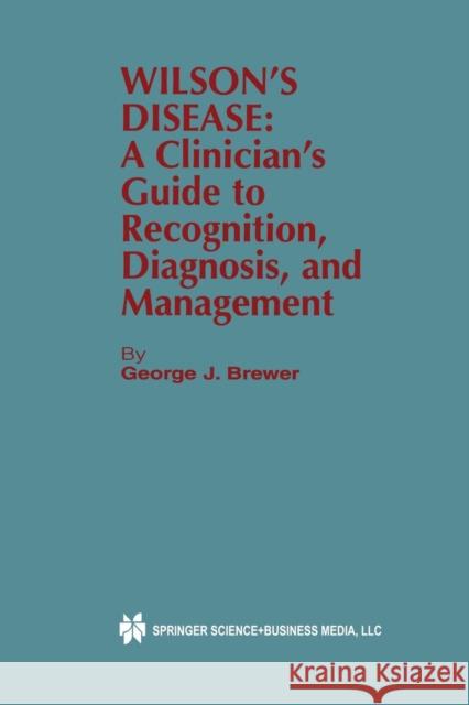 Wilson's Disease: A Clinician's Guide to Recognition, Diagnosis, and Management Brewer, George J. 9781461356578