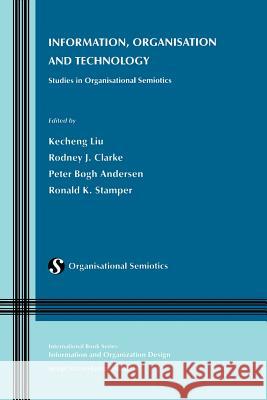 Information, Organisation and Technology: Studies in Organisational Semiotics Liu, Kecheng 9781461356622 Springer