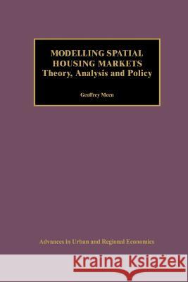 Modelling Spatial Housing Markets: Theory, Analysis and Policy Meen, Geoffrey 9781461356714 Springer