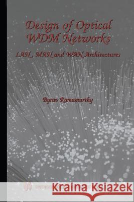 Design of Optical Wdm Networks: Lan, Man and WAN Architectures Ramamurthy, Byrav 9781461356721 Springer