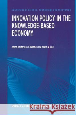 Innovation Policy in the Knowledge-Based Economy M. P. Feldman Albert N. Link Albert N 9781461356790