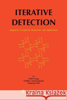 Iterative Detection: Adaptivity, Complexity Reduction, and Applications Chugg, Keith 9781461356844 Springer