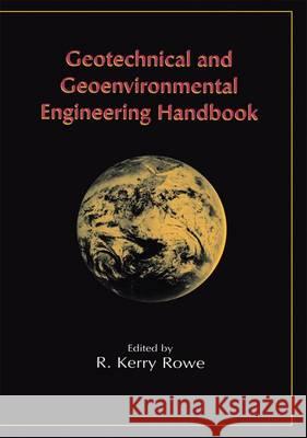 Geotechnical and Geoenvironmental Engineering Handbook R. Kerry Rowe 9781461356998 Springer