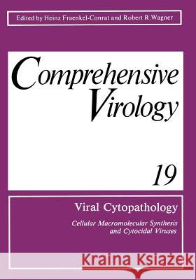 Viral Cytopathology: Cellular Macromolecular Synthesis and Cytocidal Viruses Including a Cumulative Index to the Authors and Major Topics C Fraenkel-Conrat, Heinz 9781461357025
