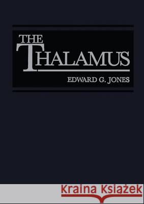 The Thalamus Edward G., PhD Jones 9781461357049 Springer