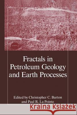 Fractals in Petroleum Geology and Earth Processes C. C. Barton P. R. L 9781461357339 Springer