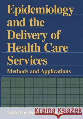 Epidemiology and the Delivery of Health Care Services: Methods and Applications Oleske, Denise M. 9781461357452 Springer