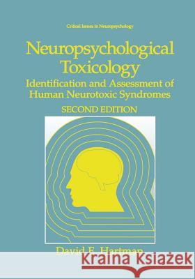 Neuropsychological Toxicology: Identification and Assessment of Human Neurotoxic Syndromes Hartman, David E. 9781461357506