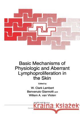 Basic Mechanisms of Physiologic and Aberrant Lymphoproliferation in the Skin W. Clark Lambert Benvenuto Giannotti Willem A 9781461357568 Springer