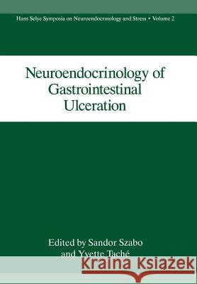 Neuroendocrinology of Gastrointestinal Ulceration Sandor Szabo Yvette Tache Gary B 9781461357599 Springer