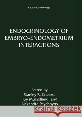 Endocrinology of Embryo--Endometrium Interactions Glasser, Stanley R. 9781461357667 Springer