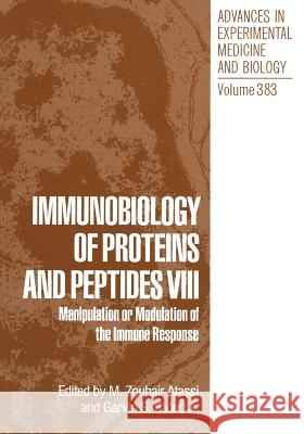 Immunobiology of Proteins and Peptides VIII: Manipulation or Modulation of the Immune Response Atassi, M. Zouhair 9781461357711